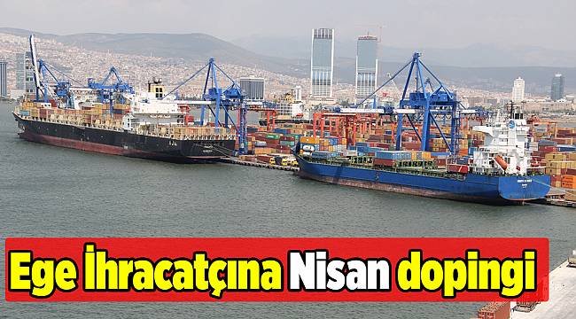 Ege İhracatçına Nisan dopingi