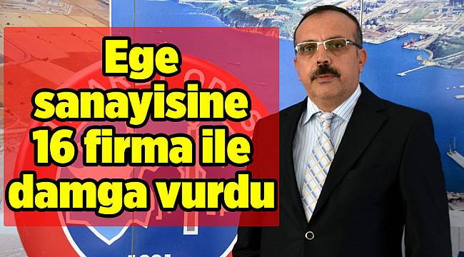Ege sanayisine 16 firma ile damga vurdu