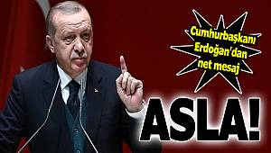 Erdoğan'dan net mesaj: "Asla..."