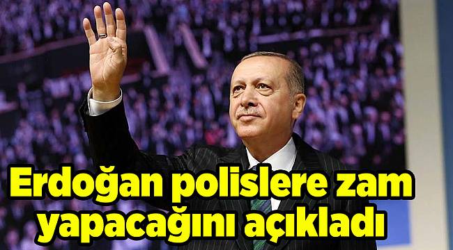 Erdoğan polislere zam yapacağını açıkladı