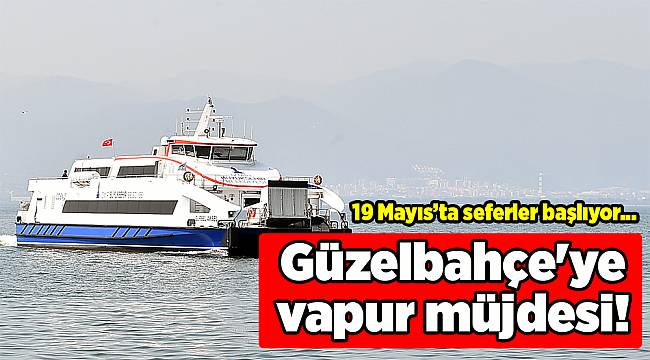 Güzelbahçe'ye vapur müjdesi!