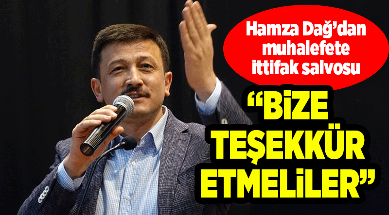 Hamza Dağ'dan muhalefete ittifak salvosu