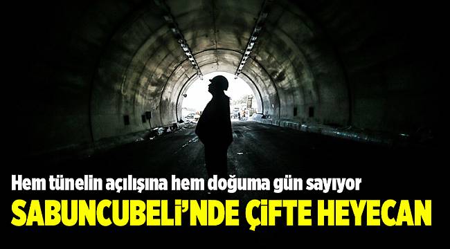Hem tünelin açılışına hem doğuma gün sayıyor