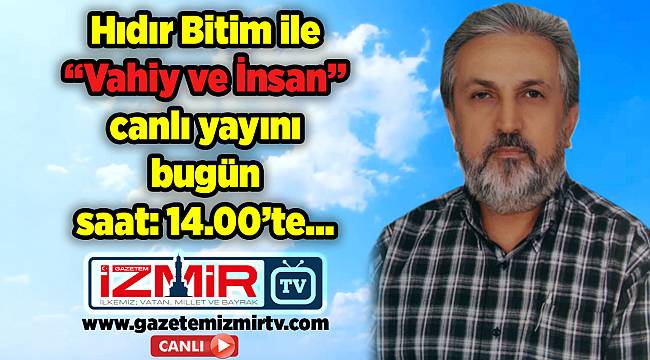 Hıdır Bitim 'Vahiy ve İnsan' bugün saat 14:00'de