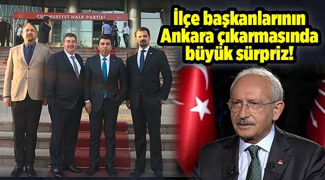 İlçe başkanlarının Ankara çıkarmasında büyük sürpriz!