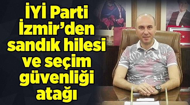 İYİ Parti İzmir’den sandık hilesi ve seçim güvenliği atağı