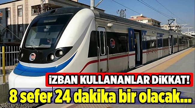 İZBAN'da sefer planı değişikliği...