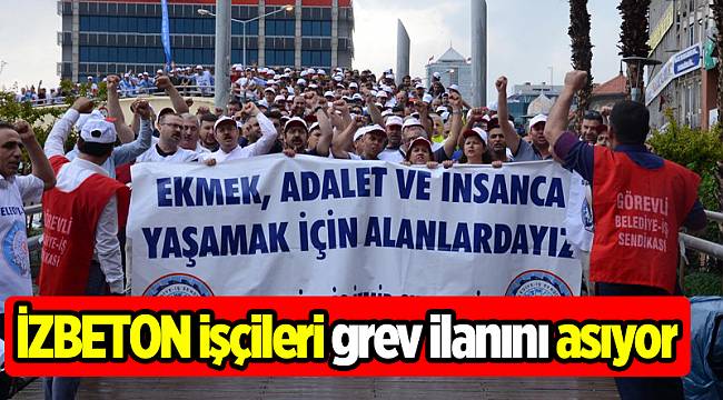 İZBETON işçileri grev ilanını asıyor