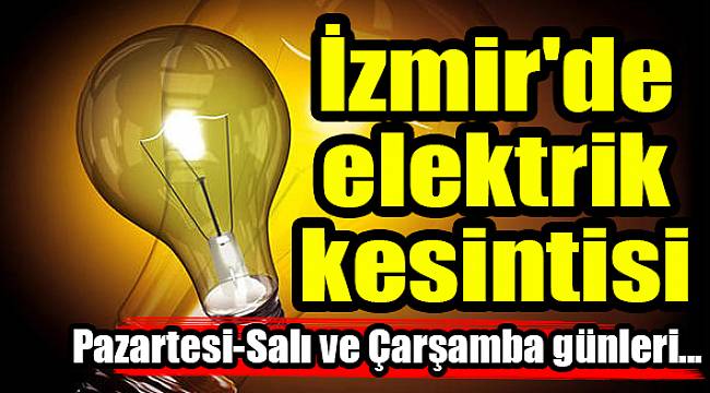 İzmir&#039;de elektrik kesintisi(28-29-30 Mayıs 2018)