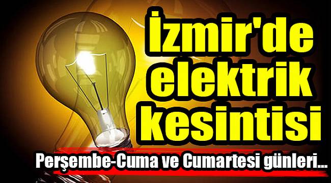 İzmir'de elektrik kesintisi(31 Mayıs-02 Haziran 2018)