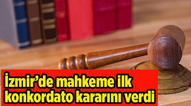 İzmir’de mahkeme ilk konkordato kararını verdi