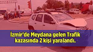 İzmir’de Meydana gelen Trafik kazasında 2 kişi yaralandı