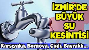 İzmir'de nerelerde su kesintisi var? Kesinti ne kadar sürecek?