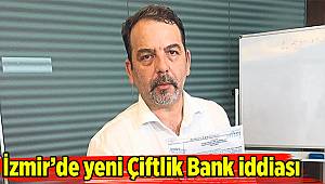 İzmir’de yeni Çiftlik Bank iddiası
