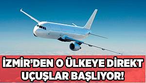 İzmir'den o ülkeye direk uçuşlar başlıyor
