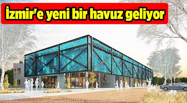 İzmir'e yeni bir havuz geliyor