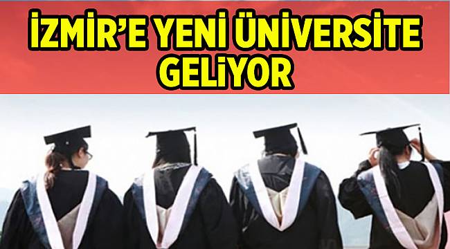 İzmir&#039;e yeni üniversite geliyor