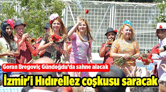 İzmir'i Hıdırellez coşkusu saracak