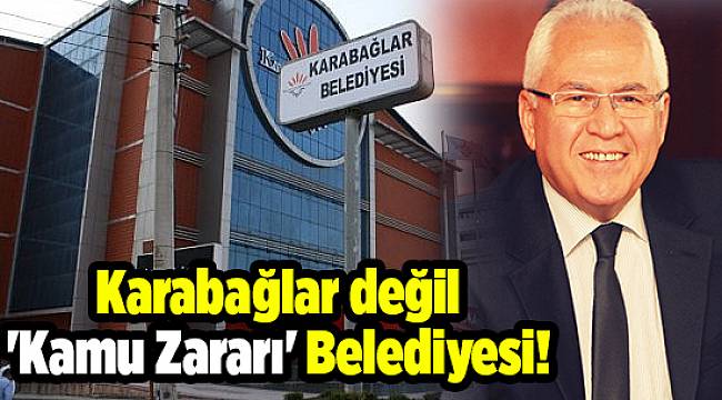 Karabağlar değil 'Kamu Zararı' Belediyesi!