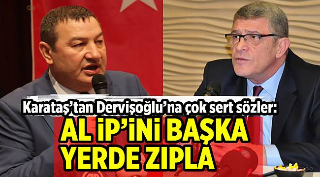 Karataş'tan Dervişoğlu'na jet yanıt: Tehdit etme, işte meydan