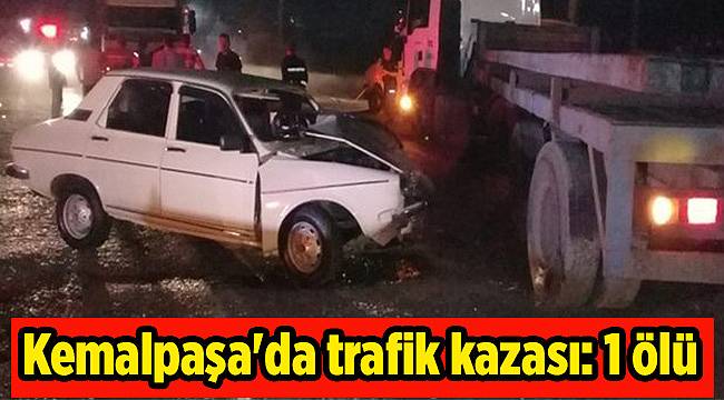 Kemalpaşa'da trafik kazası: 1 ölü