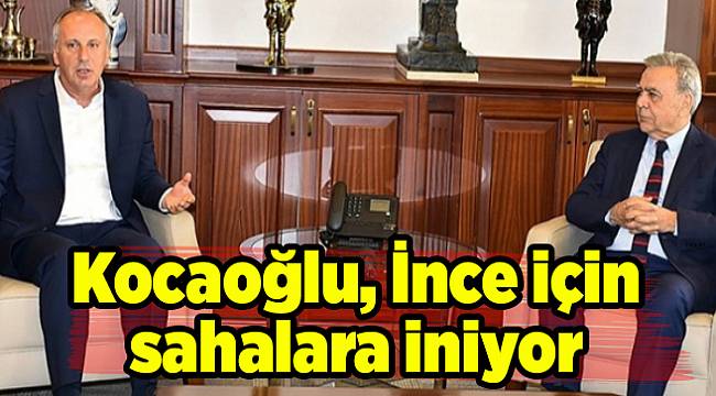 Kocaoğlu, İnce için sahalara iniyor