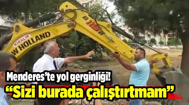 Menderes'te yol gerginliği!