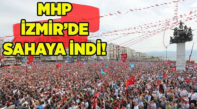 MHP İzmir&#039;de sahaya indi!