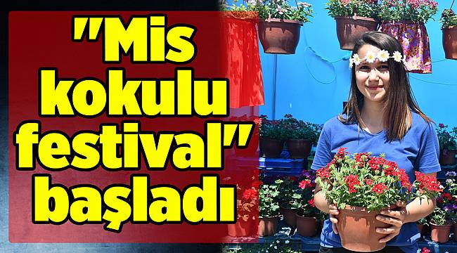 &quot;Mis kokulu festival&quot; başladı
