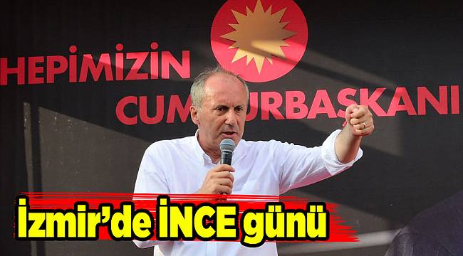 Muharrem İnce'nin saat saat İzmir programı
