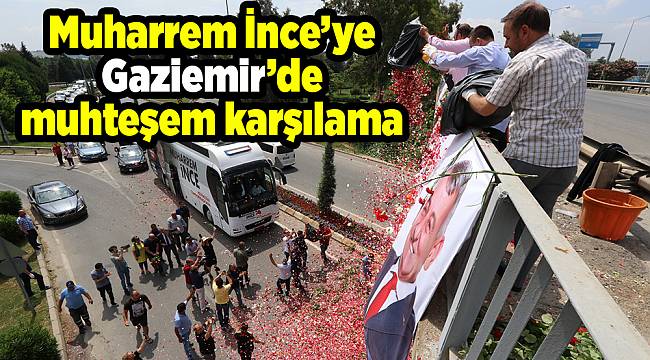 Muharrem İnce’ye Gaziemir’de muhteşem karşılama