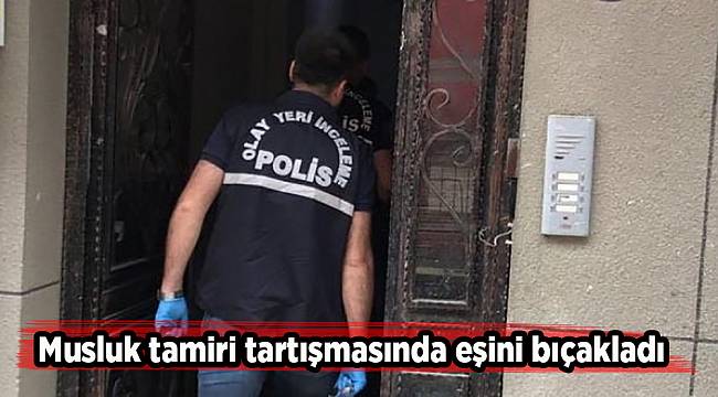 Musluk tamiri tartışmasında eşini bıçakladı