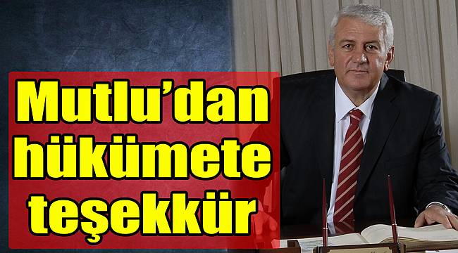 Mutlu’dan hükümete teşekkür