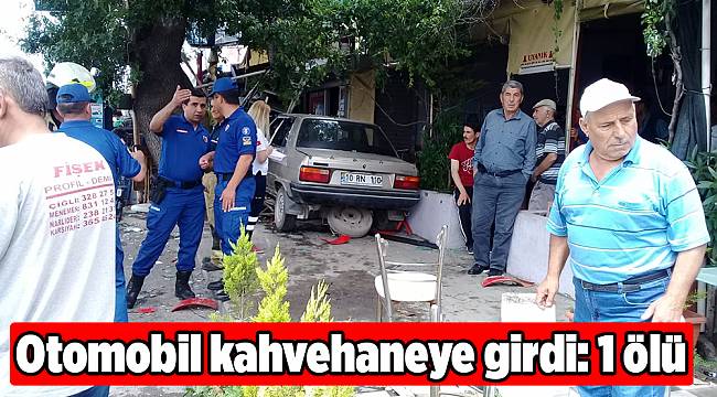 Otomobil kahvehaneye girdi: 1 ölü