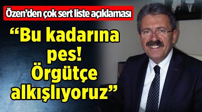Özen’den sert liste açıklaması