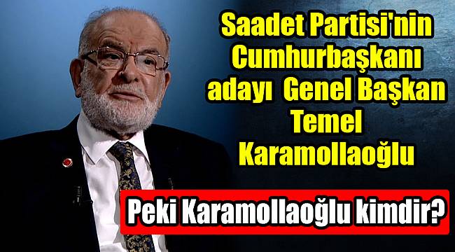 Saadet Partisi'nin cumhurbaşkanı adayı açıklandı