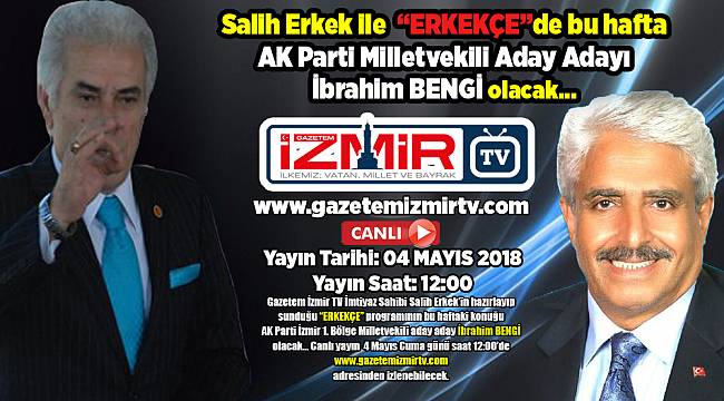 Salih Erkek ile "ERKEKÇE"nin bu haftaki konuğu İbrahim Bengi olacak...