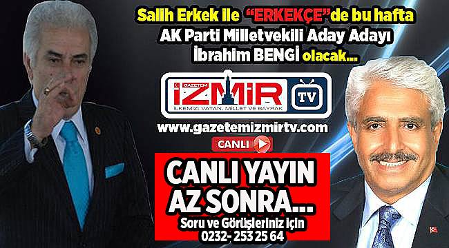 Salih Erkek ile "ERKEKÇE"nin bu haftaki konuğu İbrahim Bengi olacak...