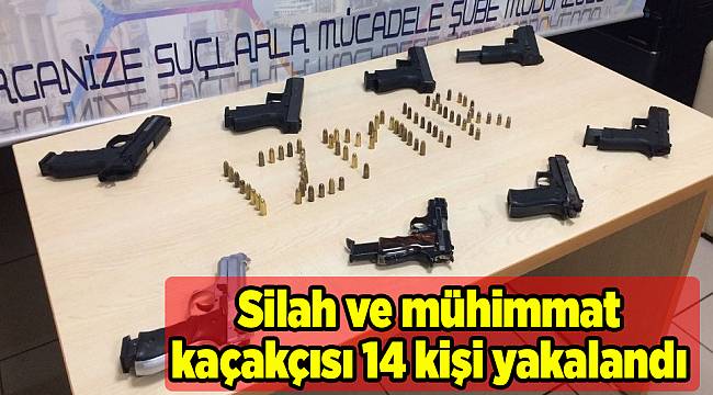 Silah ve mühimmat kaçakçısı 14 kişi yakalandı