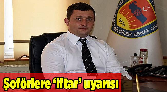 Şoförlere “iftar” uyarısı