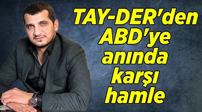 TAY-DER'den ABD'ye anında karşı hamle