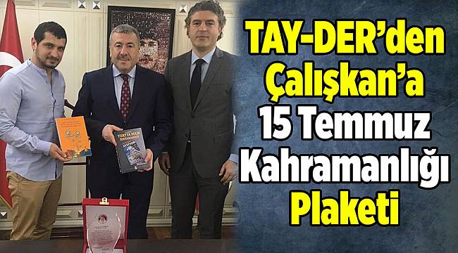 TAY-DER’den Çalışkan’a 15 Temmuz Kahramanlığı Plaketi
