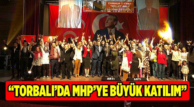 “TORBALI’DA MHP’YE BÜYÜK KATILIM”