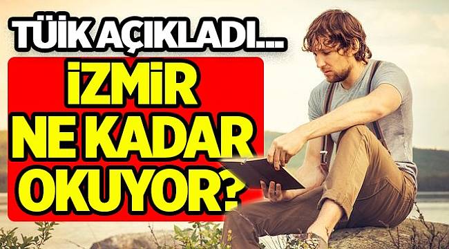 TÜİK verilerine göre İzmir'de okur-yazar oranı...