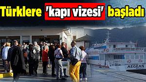 Türklere 'kapı vizesi' başladı