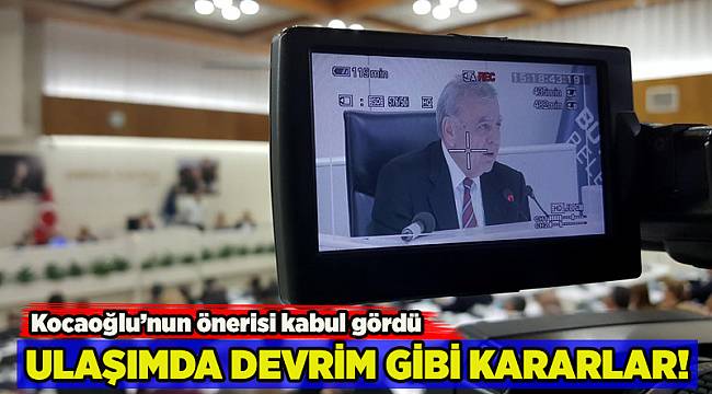 Ulaşımda devrim gibi kararlar; Kocaoğlu'nun önerisi kabul gördü