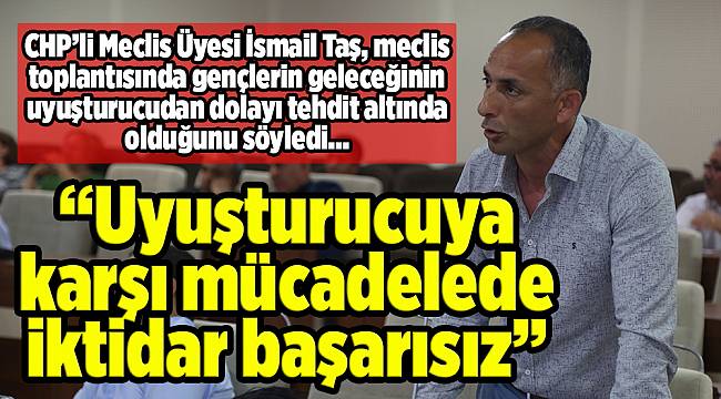 “Uyuşturucuya karşı mücadelede iktidar başarısız”