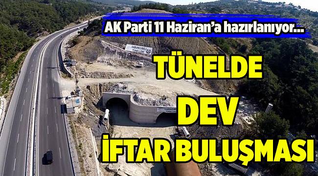 10 bin kişiye, tünel içinde iftar yemeği verilecek