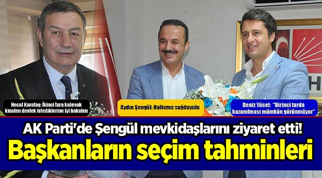 AK Parti'de Şengül mevkidaşlarını ziyaret etti! Başkanların seçim tahminleri
