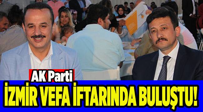 AK Parti İzmir Vefa İftarı’nda buluştu